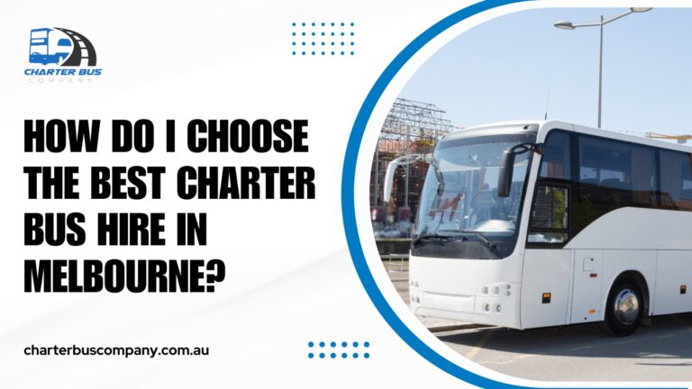 Read more about the article How Do I Choose the Best Charter Bus Hire in Melbourne?